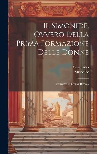 Il Simonide, Ovvero Della Prima Formazione Delle Donne 9781019535417