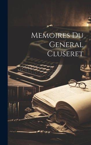 Memoires Du General Cluseret By Anonymous 9781019535530 (Hardback)