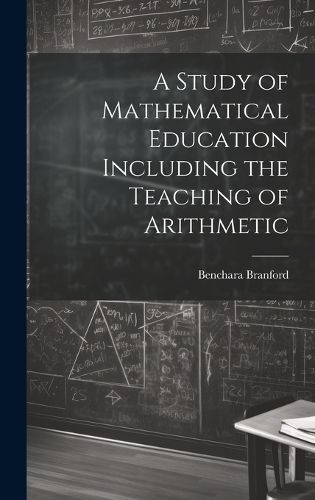 Study of Mathematical Education Including the Teaching of Arithmetic