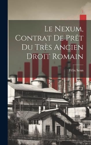 Le Nexum, Contrat de Prêt du Très Ancien Droit Romain By Senn