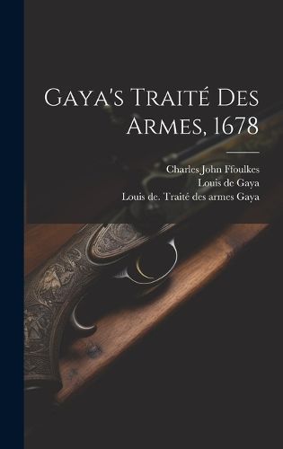 Gaya's Traité Des Armes, 1678 9781019548134 (Hardback)