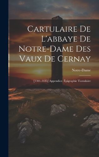 Cartulaire De L'abbaye De Notre-Dame Des Vaux De Cernay By Notre-Dame