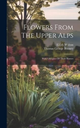 Flowers From The Upper Alps By Walton 9781019552742 (Hardback)