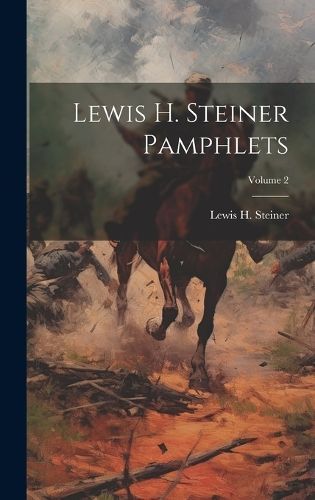 Lewis H. Steiner Pamphlets; Volume 2 By Steiner 9781019553633