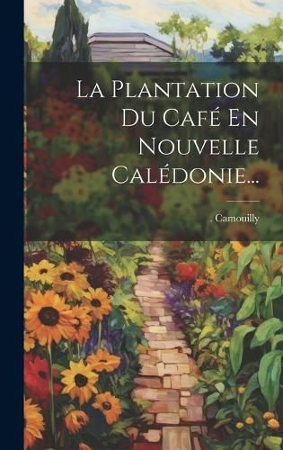 La Plantation Du Café En Nouvelle Calédonie... By Camouilly