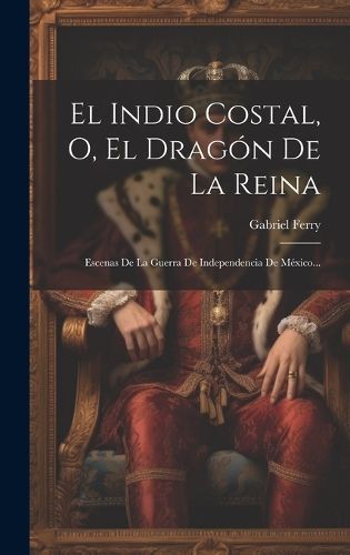 Indio Costal, O, El Dragón De La Reina By Ferry 9781019558720
