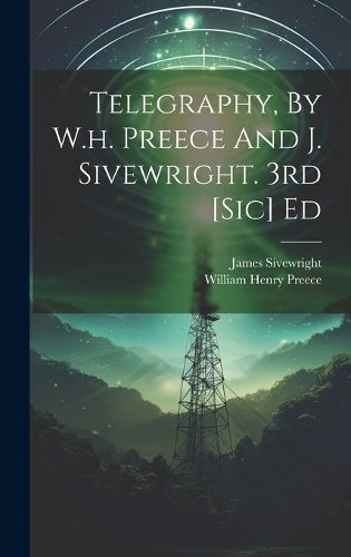 Telegraphy, By W.h. Preece And J. Sivewright. 3rd [sic] Ed (Hardback)