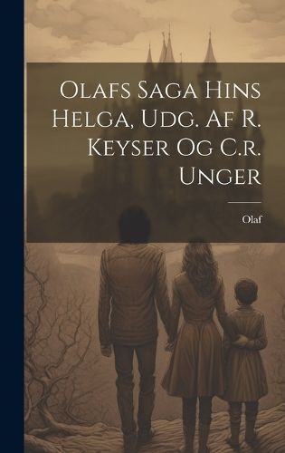 Olafs Saga Hins Helga, Udg. Af R. Keyser Og C.r. Unger 9781019559932
