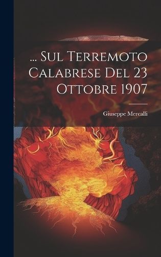 ... Sul Terremoto Calabrese Del 23 Ottobre 1907 By Mercalli (Hardback)