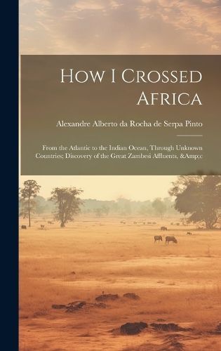 How I Crossed Africa By Serpa Pinto 9781019565674 (Hardback)