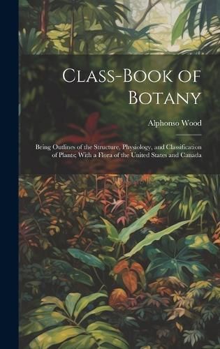 Class-book of Botany By Wood 9781019567760 (Hardback)