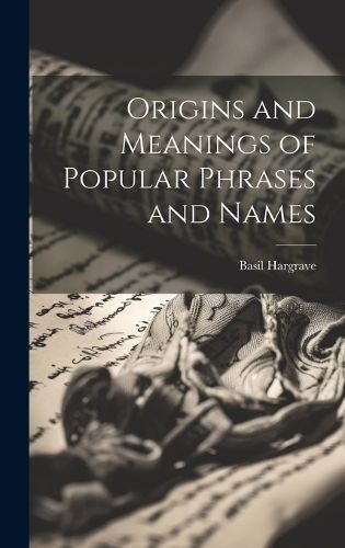 Origins and Meanings of Popular Phrases and Names By Hargrave