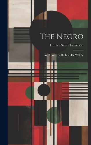 Negro; as he was; as he is; as he Will Be By Fulkerson 9781019588253