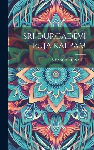 Sri Durgadevi Puja Kalpam By Naidu 9781019589427 (Hardback)