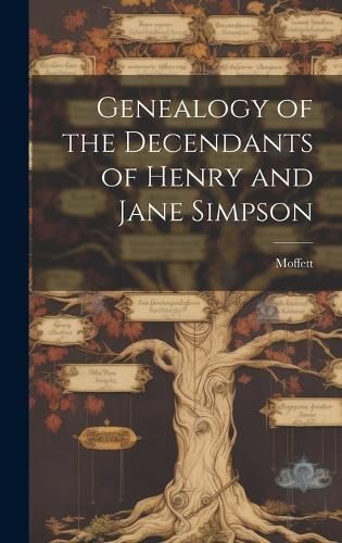 Genealogy of the Decendants of Henry and Jane Simpson By Moffett