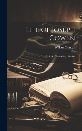 Life of Joseph Cowen By William Duncan 9781019593110 (Hardback)
