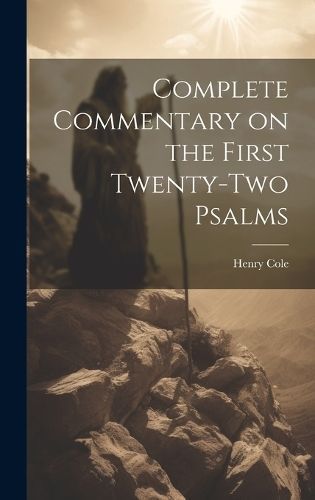 Complete Commentary on the First Twenty-Two Psalms By Cole (Hardback)