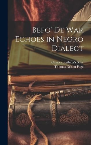 Befo' De War Echoes in Negro Dialect By Page 9781019595015 (Hardback)