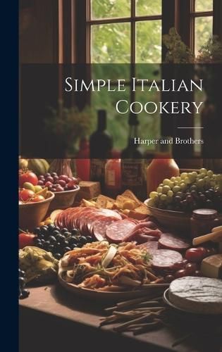 Simple Italian Cookery By Harper and Brothers 9781019597224 (Hardback)