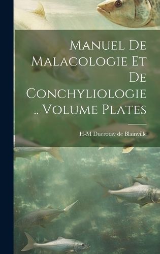 Manuel de malacologie et de conchyliologie .. Volume plates (Hardback)