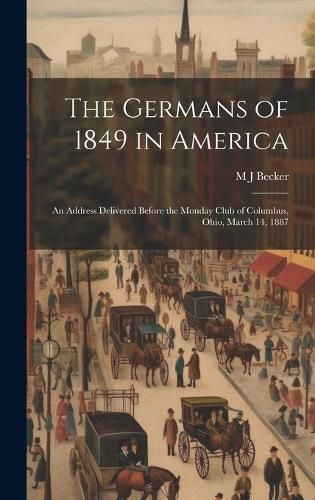 Germans of 1849 in America By Becker 9781019602089 (Hardback)