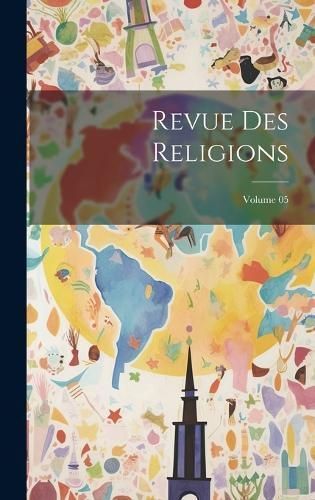 Revue des religions; Volume 05 By Anonymous 9781019604441 (Hardback)