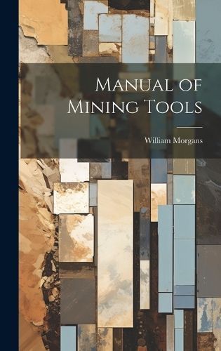 Manual of Mining Tools By Morgans 9781019612958 (Hardback)