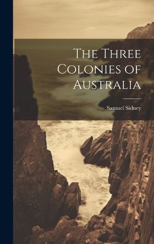 Three Colonies of Australia By Sidney 9781019625446 (Hardback)
