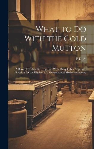 What to Do With the Cold Mutton By P K S 9781019631935 (Hardback)
