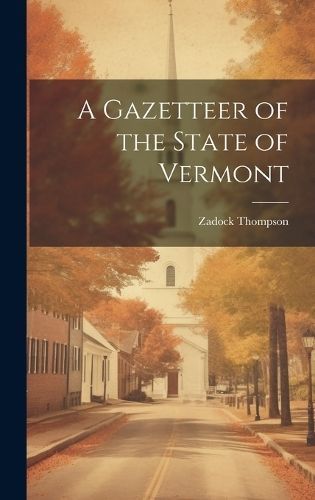 A Gazetteer of the State of Vermont By Zadock Thompson 9781019631966