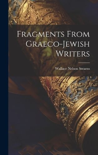 Fragments From Graeco-Jewish Writers By Stearns 9781019634646