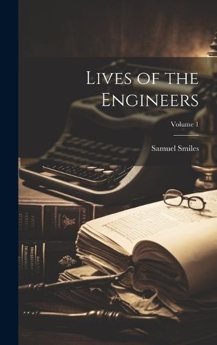 Lives of the Engineers; Volume 1 By Smiles 9781019636787 (Hardback)