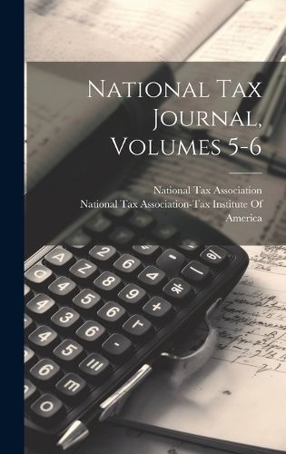 National Tax Journal, Volumes 5-6 By National Tax Association