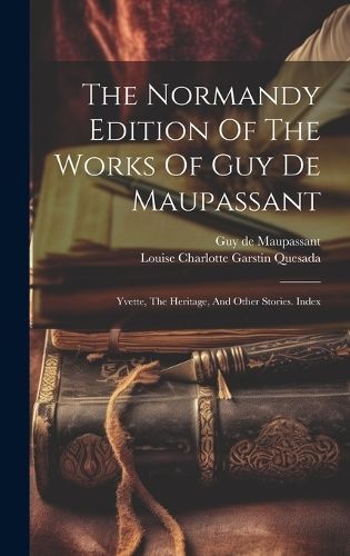 Normandy Edition Of The Works Of Guy De Maupassant By Maupassant