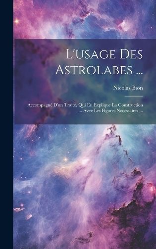 L'usage Des Astrolabes ... By Bion 9781019652503 (Hardback)