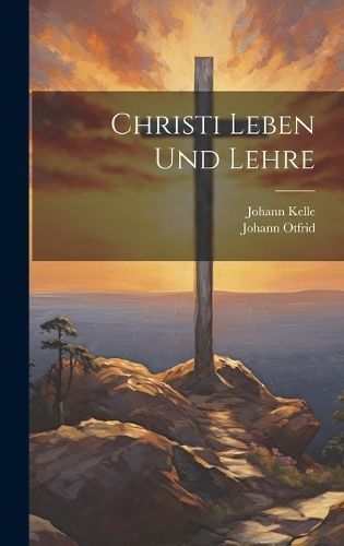 Christi Leben Und Lehre By Kelle 9781019667804 (Hardback)