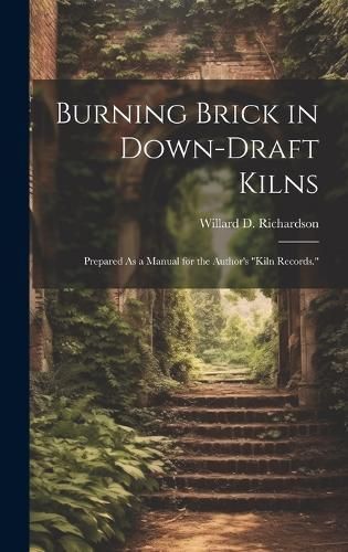 Burning Brick in Down-Draft Kilns By Richardson 9781019671740