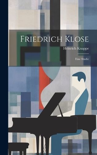 Friedrich Klose; Eine Studie By Knappe 9781019672174 (Hardback)