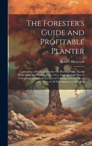 Forester's Guide and Profitable Planter By Monteath 9781019673539