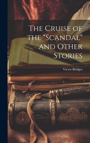 The Cruise of the "Scandal" and Other Stories By Victor Bridges