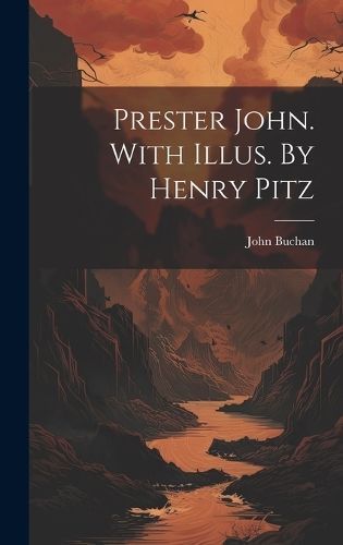 Prester John. With Illus. By Henry Pitz By Buchan 9781019691106