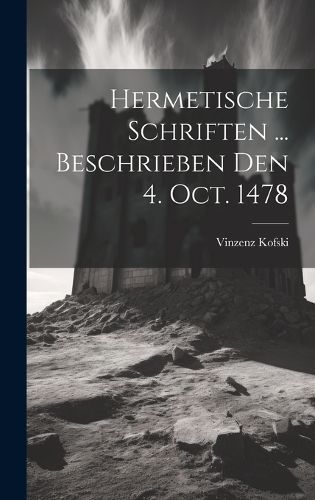Hermetische Schriften ... Beschrieben Den 4. Oct. 1478 By Kofski