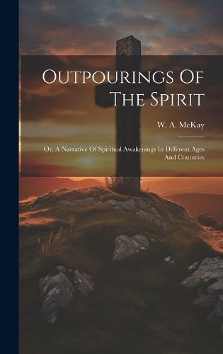 Outpourings Of The Spirit By McKay 9781019691694 (Hardback)