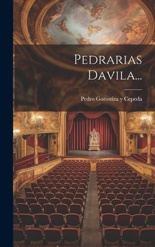 Pedrarias Davila... By Pedro Gorostiza Y Cepeda 9781019692226
