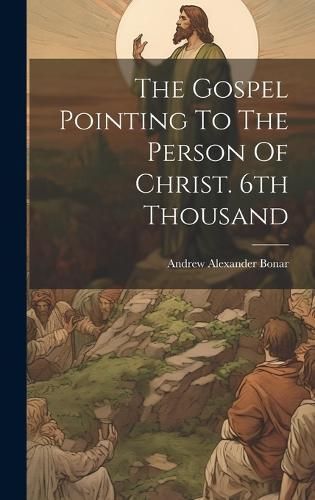 Gospel Pointing To The Person Of Christ. 6th Thousand By Bonar