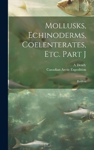 Mollusks, Echinoderms, Coelenterates, Etc. Part J [Microform]