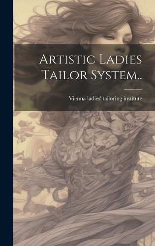 Artistic Ladies Tailor System.. 9781019699065 (Hardback)