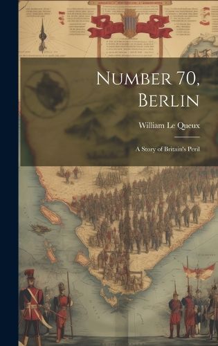 Number 70, Berlin [Microform] By William 1864-1927 Le Queux (creator)