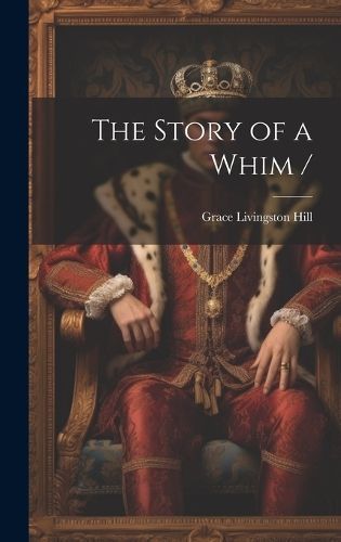 Story of a Whim / By Hill 9781019700181 (Hardback)