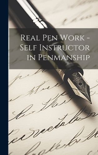 Real Pen Work - Self Instructor in Penmanship By Anonymous (Hardback)